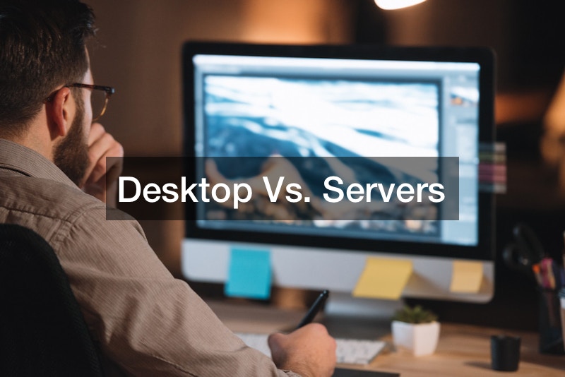 Desktop Vs. Servers